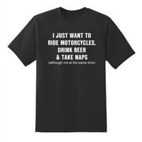 Просто искам да карате мотоциклети мъжете забавни тениски за хумор черни